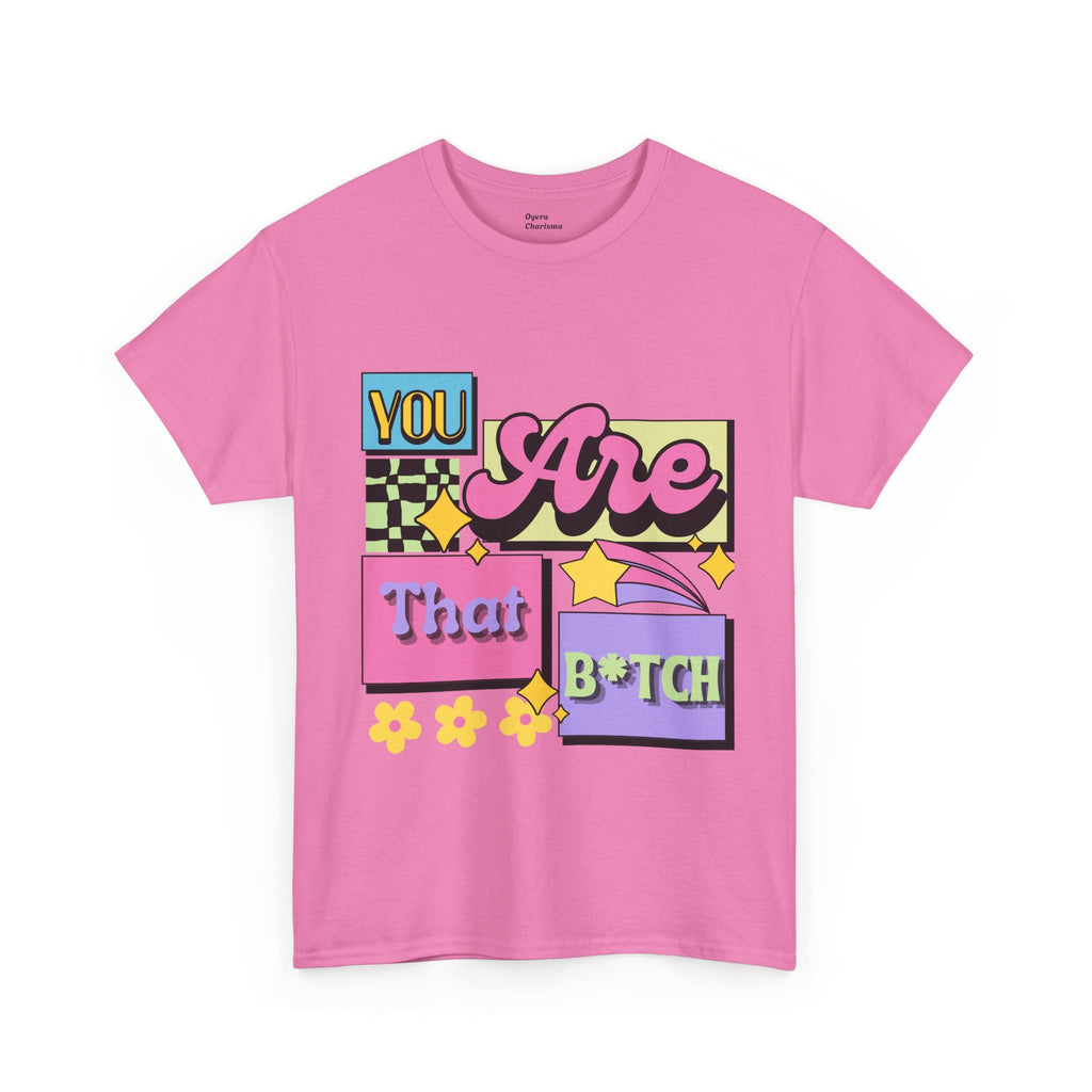 “You Are That B*tch” Graphic Tee