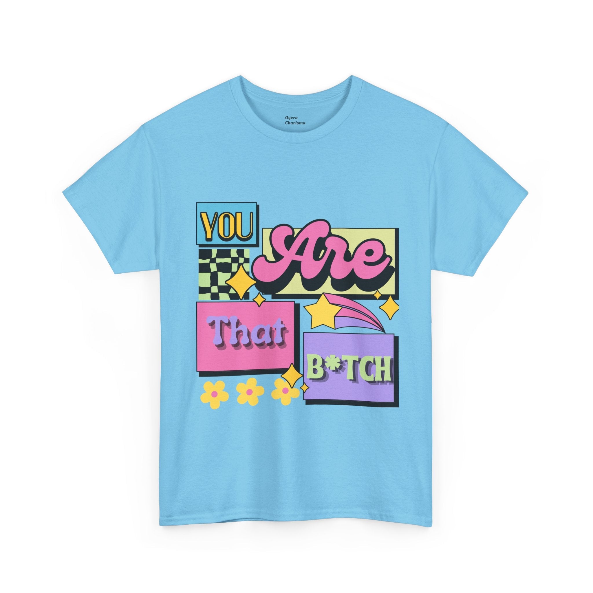 “You Are That B*tch” Graphic Tee
